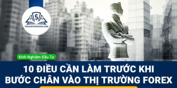 10 điều cần làm trước khi bước chân vào thị trường Forex
