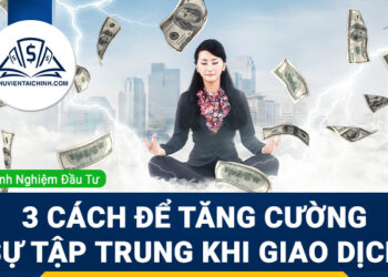 3 Cách Để Tăng Cường Sự Tập Trung Khi Giao Dịch