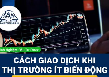 3 cách để bạn giao dịch hiệu quả khi thị trường ít biến động