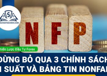 Đừng bỏ qua 3 chính sách lãi suất và bảng tin Nonfarm