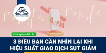 3 điều bạn cần nhìn lại khi hiệu suất giao dịch sụt giảm