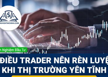 3 điều mà trader có thể rèn luyện khi thị trường yên tĩnh