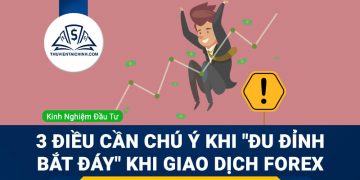 3 điều cần chú ý khi "đu đỉnh, bắt đáy" khi giao dịch Forex