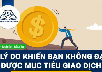 3 lý do khiến bạn không đạt được mục tiêu giao dịch