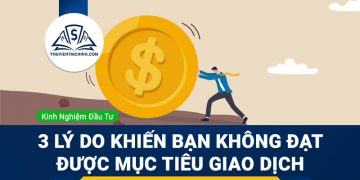 3 lý do khiến bạn không đạt được mục tiêu giao dịch