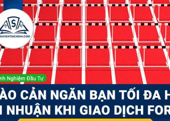 3 rào cản ngăn bạn tối đa hóa lợi nhuận khi giao dịch Forex