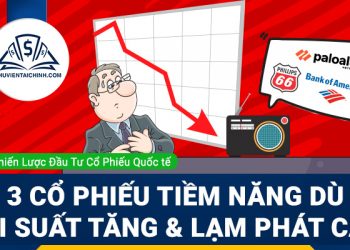 Top 3 cổ phiếu Mỹ tiềm năng dù lãi suất tăng và lạm phát cao