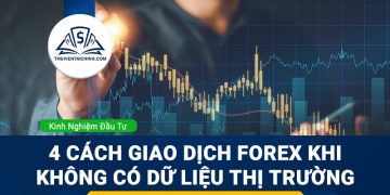 4 cách giao dịch Forex khi không có dữ liệu thị trường