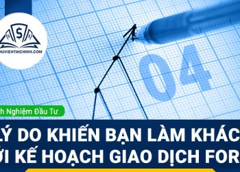 4 Lý do khiến bạn làm khác đi với kế hoạch giao dịch Forex