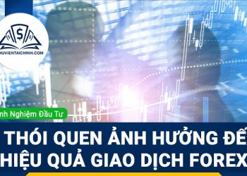 4 thói quen ảnh hưởng đến hiệu quả giao dịch Forex