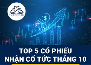 5 Cổ Phiếu Tiềm Năng Nhận Cổ Tức Tháng 10