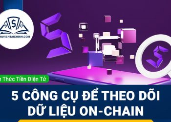 5 công cụ phổ biến được sử dụng để theo dõi dữ liệu On-chain