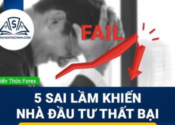 5 sai lầm khiến nhà đầu tư thất bại trong giao dịch