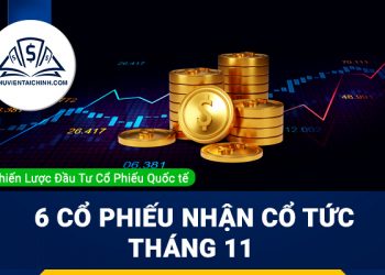 6 Cổ Phiếu Tiềm Năng Nhận Cổ Tức Tháng 11