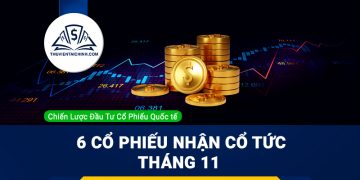 6 Cổ Phiếu Tiềm Năng Nhận Cổ Tức Tháng 11