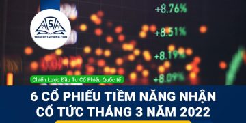 6 Cổ Phiếu Tiềm Năng Nhận Cổ Tức Tháng 3 Năm 2022