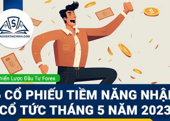 6 cổ phiếu tiềm năng nhận cổ tức tháng 5 năm 2023