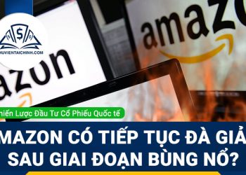 Cổ phiếu Amazon có tiếp tục đà giảm sau giai đoạn bùng nổ những năm trước đó?