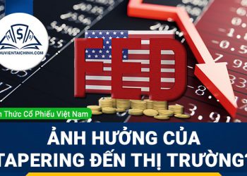 Tapering là gì? Ảnh hưởng của Tapering đến thị trường như thế nào?
