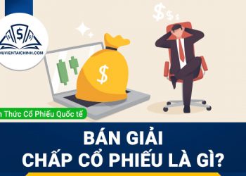 Bán giải chấp cổ phiếu là gì?