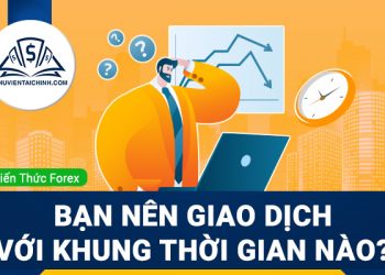 Bạn nên giao dịch với khung thời gian nào?