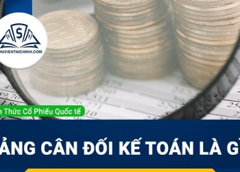 Bảng cân đối kế toán là gì? Các thành phần của bảng cân đối kế toán