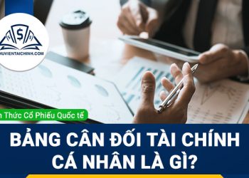 Bảng cân đối tài chính cá nhân là gì? Xây dựng bảng cân đối tài chính cá nhân