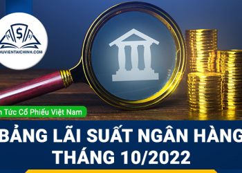 Cập nhật bảng lãi suất ngân hàng tháng 10/2022