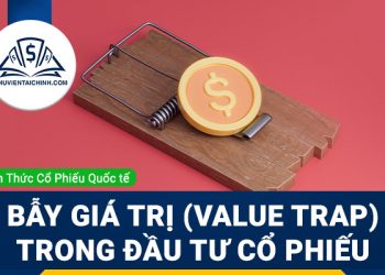 Bẫy giá trị (Value Trap) trong đầu tư cổ phiếu