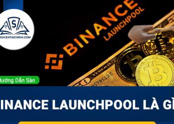 Binance Launchpool là gì? Hướng dẫn cách đầu tư vào Binance Lauchpool đầy đủ và dễ hiểu nhất