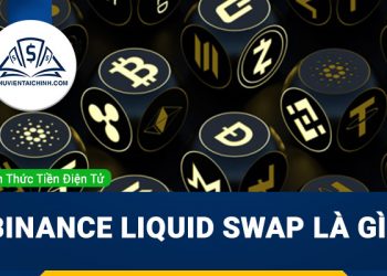 Binance Liquid Swap là gì ? Hướng dẫn cách sử dụng chi tiết