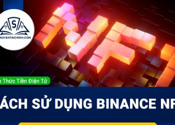 Binance NFT là gì ? Hướng dẫn sử dụng Binance NFT mới nhất
