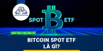 Bitcoin Spot ETF là gì? Tìm hiểu chi tiết về Bitcoin Spot ETF