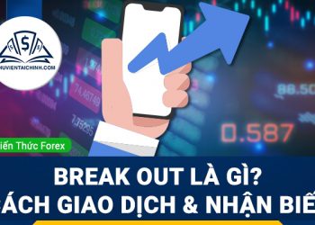 Break out là gì? Dấu hiệu nhận biết và cách giao dịch hiệu quả