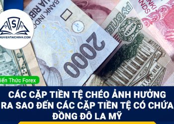 Các cặp tiền tệ chéo ảnh hưởng ra sao đến các cặp tiền tệ có chứa đồng Đô la Mỹ