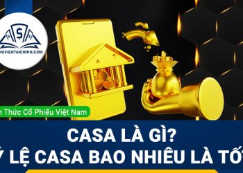 CASA là gì? Tỷ lệ CASA bao nhiêu là tốt?