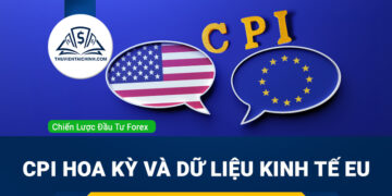 Forex tuần (12 - 16/5): CPI Hoa Kỳ và dữ liệu kinh tế EU