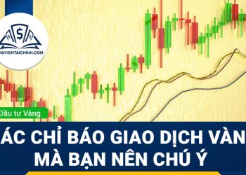 Các chỉ báo giao dịch vàng mà bạn nên chú ý 