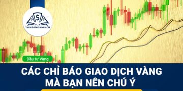Các chỉ báo giao dịch vàng mà bạn nên chú ý 