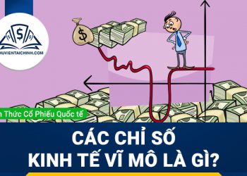 Các chỉ số kinh tế vĩ mô là gì?