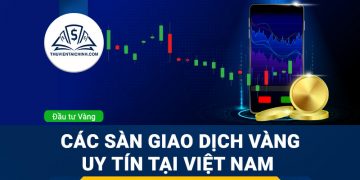 Các sàn giao dịch vàng uy tín tại Việt Nam