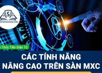 Kinh nghiệm sử dụng các tính năng nâng cao trên sàn MXC