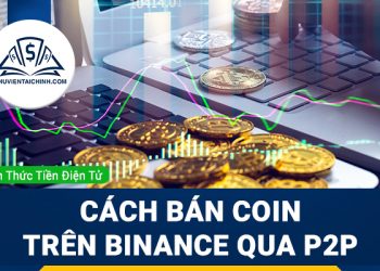 Cách rút tiền từ sàn Binance – bán coin trên Binance qua P2P dễ thực hiện và an toàn nhất