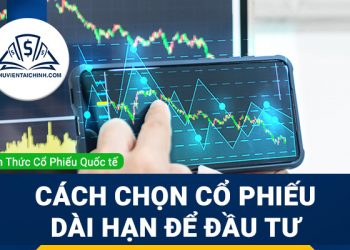 Hướng dẫn cách chọn một cổ phiếu dài hạn để đầu tư