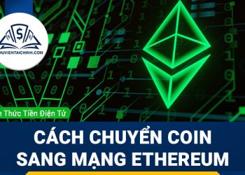 ERC20 là gì? Hướng dẫn chuyển coin, token sang mạng lưới blockchain của Ethereum ETH
