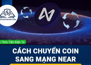 Hướng dẫn chuyển coin, token sang mạng lưới blockchain của NEAR