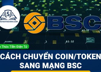 Hướng dẫn chuyển coin, token sang mạng lưới blockchain BSC (Binance Smart Chain)