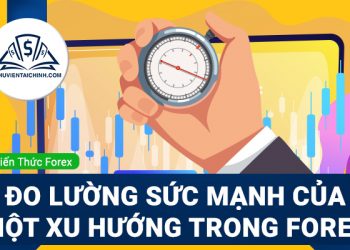 Cách đo lường sức mạnh của một xu hướng trong forex