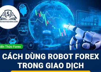 Robot ngoại hối là gì? Cách dùng Robot Forex trong giao dịch