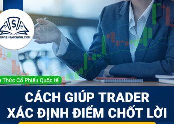 Những cách giúp Trader có thể xác định được điểm chốt lời khi giao dịch Forex